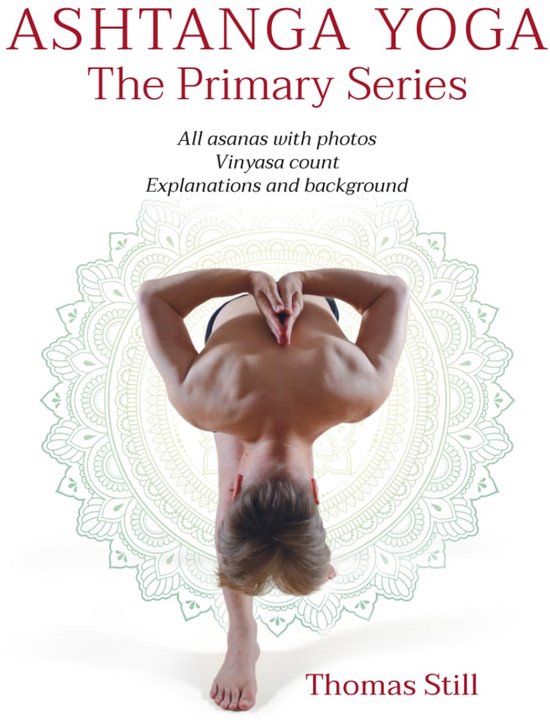 Ashtanga Yoga Primaire Serie: Complete Gids met Foto's, Vinyasa Telling en Uitleg