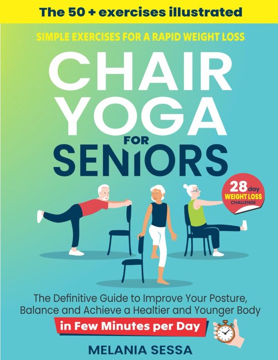 Chair Yoga for Seniors: Simple Exercises For a Rapid Weight Loss: The Definitive Guide to Improve Your Posture - ShopVlot