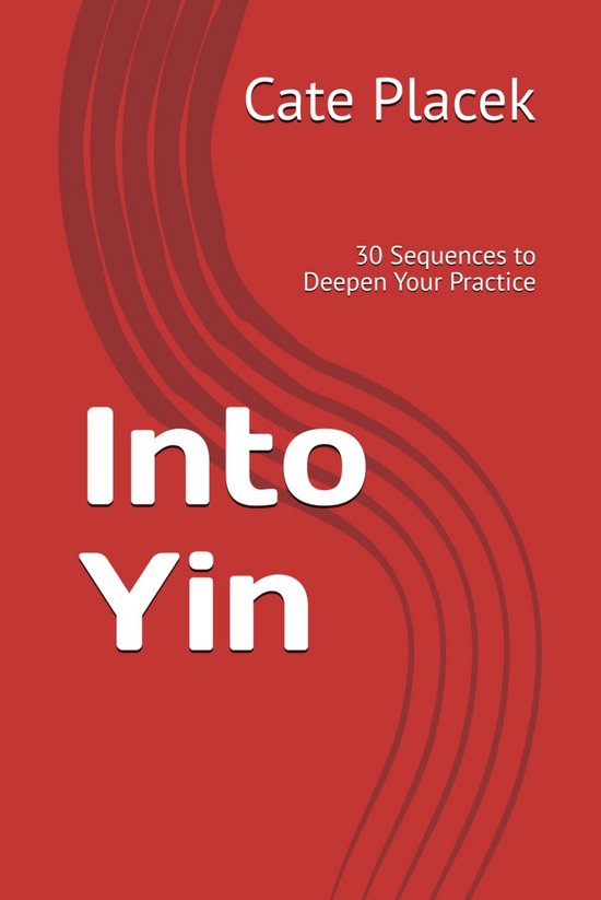 Yin Yoga: 30 Sequenties voor een Diepere Praktijk van Merkloos