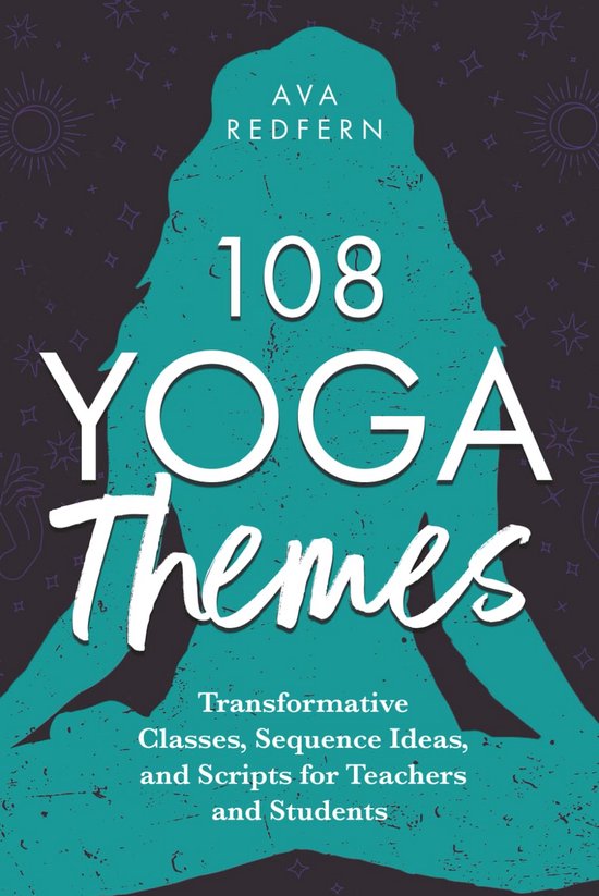 Yoga Thema's: Inspirerende Lessen, Sequentie Ideeën en Scripts voor Docenten en Leerlingen